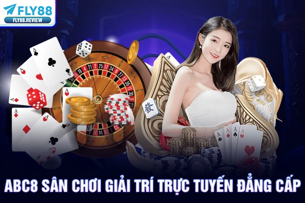 ABC8 sân chơi giải trí trực tuyến đẳng cấp
