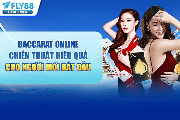 Baccarat Online Chiến Thuật Hiệu Quả #1 Cho Người Mới 2026