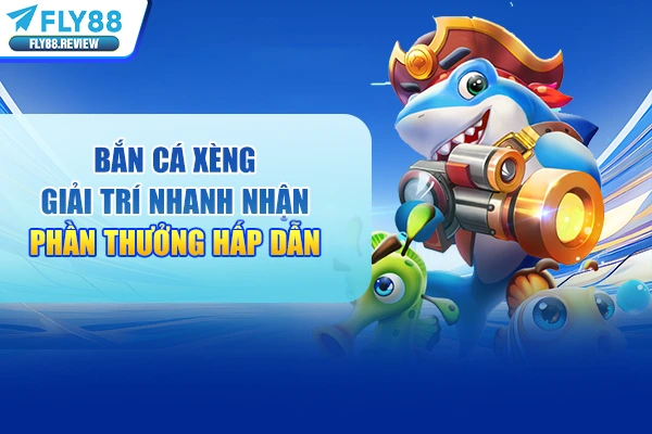 Bắn Cá Xèng Giải Trí Nhanh Nhận Phần Thưởng Hấp Dẫn 2026