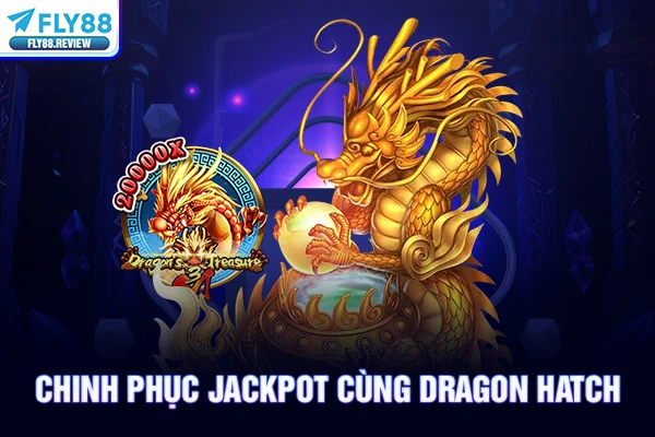 Chinh phục Jackpot cùng Dragon Hatch