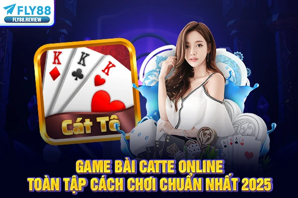 Game Bài Catte Online | Toàn Tập Cách Chơi Chuẩn Nhất 2026