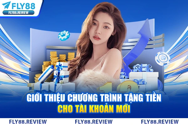 Giới thiệu chương trình tặng tiền cho tài khoản mới Giới thiệu chương trình tặng tiền cho tài khoản mới