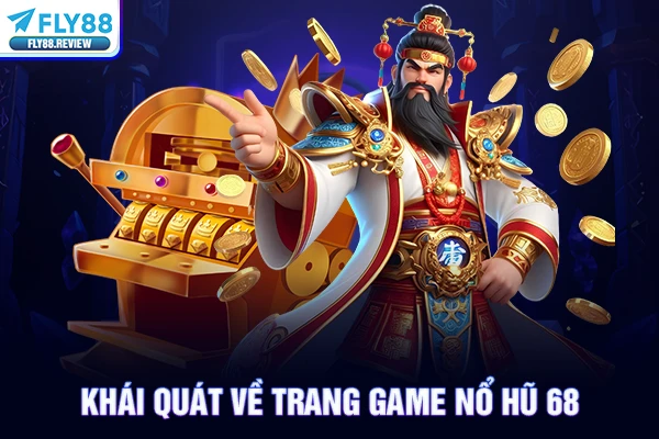 Khái quát về trang game nổ hũ 68