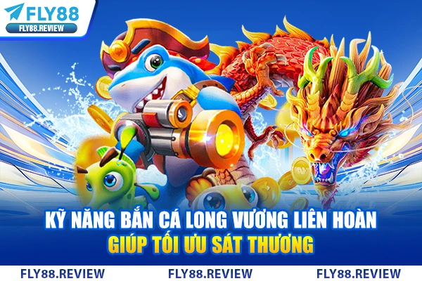 Kỹ năng bắn boss Long Vương liên hoàn giúp tối ưu sát thương