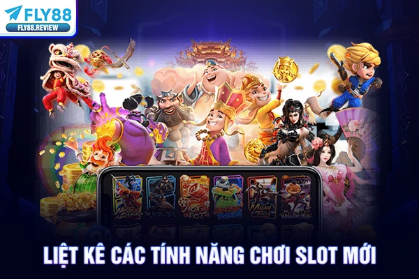 Liệt kê các tính năng chơi slot mới
