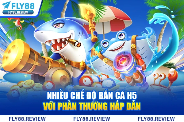 Nhiều chế độ bắn cá với phần thưởng hấp dẫn