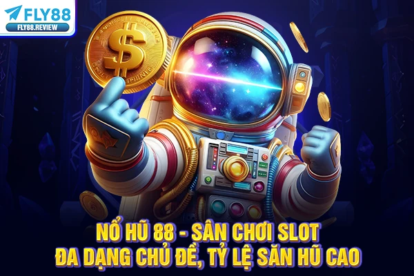 Nổ Hũ 88 - Sân Chơi Slot Đa Dạng Chủ Đề, Tỷ Lệ Săn Hũ Cao