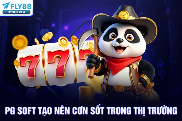 PG Soft tạo nên cơn sốt trong thị trường PG Soft tạo nên cơn sốt trong thị trường
