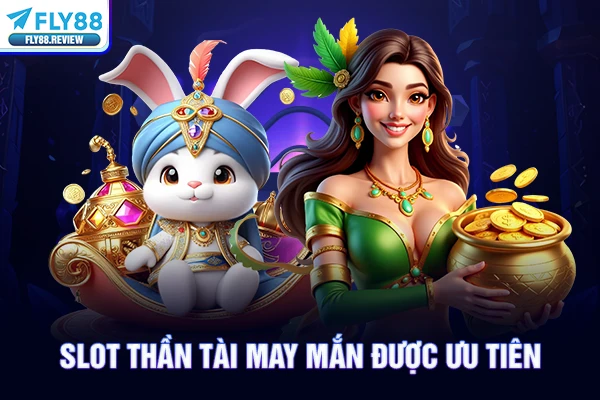 Slot Thần Tài May Mắn được ưu tiên Slot Thần Tài May Mắn được ưu tiên