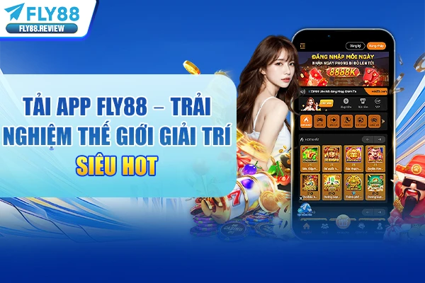 Tải app Fly88 – Trải nghiệm thế giới giải trí siêu hot 2026