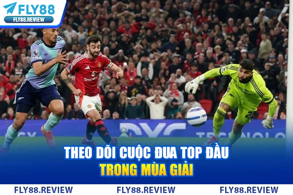 Theo dõi cuộc đua top đầu trong mùa giải