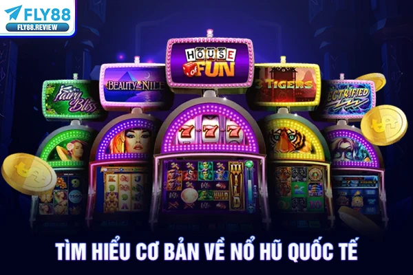 Tìm hiểu cơ bản về nổ hũ quốc tế Tìm hiểu cơ bản về nổ hũ quốc tế