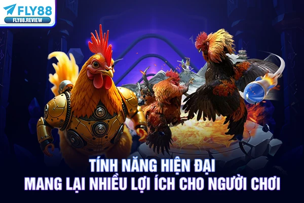 Tính năng hiện đại mang lại nhiều lợi ích cho người chơi