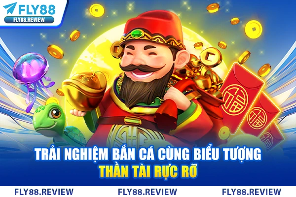 Trải nghiệm bắn cá cùng biểu tượng Thần Tài rực rỡ